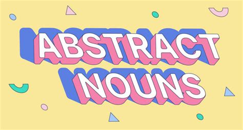 Abstract Nouns: What They Are and How to Use .